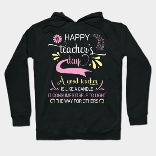 Happy Teacher's Day A Good Teacher Is Like A Candle To Light Hoodie